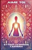 AIME TOI ET TOUT LE MONDE T'AIMERA