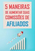 5 Maneiras De Aumentar Suas Comissões De Afiliados (eBook, PDF)