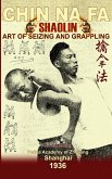 Shaolin Chin Na Fa. Art of Seizing and Grappling Shaolin Chin Na Fa. Art of Seizing and Grappling