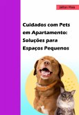 Cuidados Com Pets Em Apartamento: Soluções Para Espaços Pequenos (eBook, ePUB) Cuidados Com Pets Em Apartamento: Soluções Para Espaços Pequenos (eBook, ePUB)