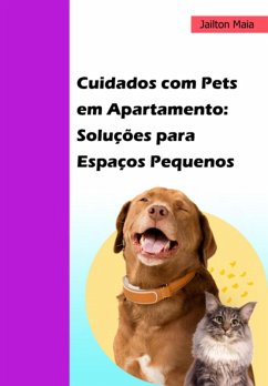 Cover Cuidados Com Pets Em Apartamento: Soluções Para Espaços Pequenos (eBook, ePUB)