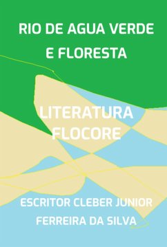 Rio De Agua Verde E Floresta (eBook, PDF) - Da Silva, Escritor Cleber Junior Ferreira