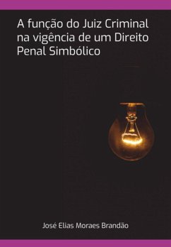 A Função Do Juiz Criminal Na Vigência De Um Direito Penal Simbólico (eBook, PDF) - Brandão, José Elias Moraes