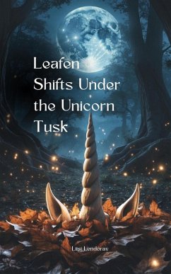 Leafen Shifts Under the Unicorn Tusk - Lendorav, Liisi Leafen Shifts Under the Unicorn Tusk - Lendorav, Liisi