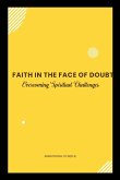 Faith in the Face of Doubt Faith in the Face of Doubt