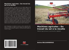 Machines agricoles : Du travail du sol à la récolte - Belguendouz, Amina