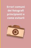 Errori comuni dei fotografi principianti e come evitarli