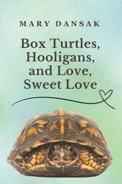 Box Turtles, Hooligans, and Love, Sweet Love - Dansak, Mary