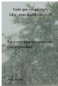 Tudo Que Eu Queria Te Falar, Mas Decidi Escrever (eBook, ePUB) - Month, Alex