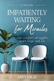 Impatiently Waiting for Miracles Impatiently Waiting for Miracles