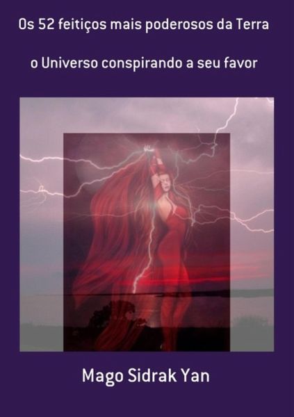 Os 52 Feitiços Mais Poderosos Da Terra (eBook, ePUB) Os 52 Feitiços Mais Poderosos Da Terra (eBook, ePUB)