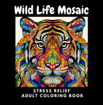 Wild Life Mosaic: Stress Relief Coloring Book For Adults (eBook, PDF)