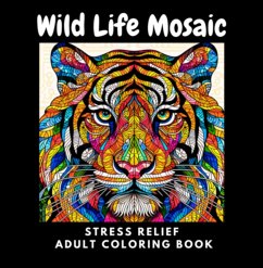 Cover Wild Life Mosaic: Stress Relief Coloring Book For Adults (eBook, PDF)