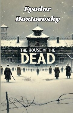 The House Of The Dead(Illustrated) - Dostoevsky, Fyodor