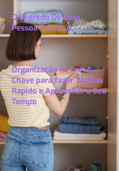 Cover Organização No Lar: A Chave Para Fazer Tarefas Rápido E Aproveitar O Seu Tempo (eBook, PDF)