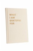 What I Am Grateful For What I Am Grateful For