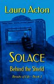 SOLACE: Behind the Shield (Beauty of Life, #2) (eBook, ePUB) SOLACE: Behind the Shield (Beauty of Life, #2) (eBook, ePUB)