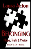 BELONGING: Hope, Truth and Malice (Beauty of Life, #3) (eBook, ePUB) BELONGING: Hope, Truth and Malice (Beauty of Life, #3) (eBook, ePUB)