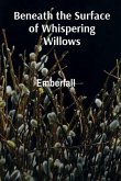 Beneath the Surface of Whispering Willows