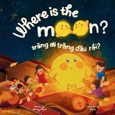 Where is the Moon? Trăng ơi, trăng đâu rồi? A bilingual Vietnamese-English book for kids toddlers children (Learn Vietnamese 6) Where is the Moon? Trăng ơi, trăng đâu rồi? A bilingual Vietnamese-English book for kids toddlers children (Learn Vietnamese 6)