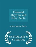 Colonial Days in Old New York. - Scholar's Choice Edition