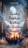 Xanthic Feathers Within the Unicorn Hearth Xanthic Feathers Within the Unicorn Hearth