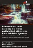 Rilevamento della salienza nei video pubblicitari attraverso l'analisi dello sguardo Rilevamento della salienza nei video pubblicitari attraverso l'analisi dello sguardo