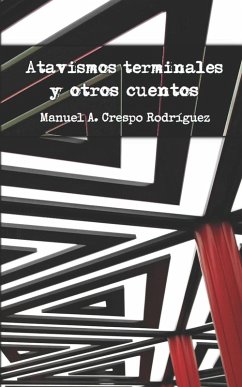 Atavismos terminales y otros cuentos - Crespo Rodríguez, Manuel A.