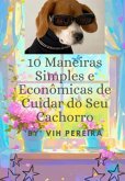 10 Maneiras Simples E Econômicas De Cuidar Do Seu Cachorro (eBook, PDF)