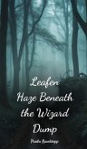 Leafen Haze Beneath the Wizard Dump Leafen Haze Beneath the Wizard Dump