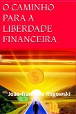 O Caminho Para A Liberdade Financeira (eBook, ePUB)