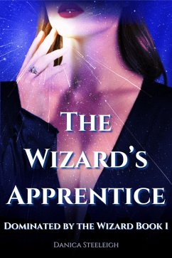 The Wizard's Apprentice (Dominated by the Wizard Book 1) (eBook, ePUB) - Steeleigh, Danica