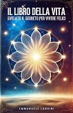 Il Libro della Vita (Svelato il Segreto per Vivere Felici) (eBook, ePUB)