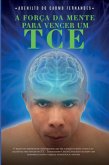 A Força Da Mente Para Vencer Um Tce (eBook, PDF)