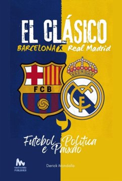 Barcelona Vs. Real Madrid Futebol, Política E Paixão (eBook, ePUB) - Mondalle, Derick