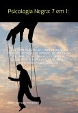 Psicologia Negra: 7 Em 1: A Arte Da Persuasão, Como Influenciar Pessoas, Técnicas De Hipnose, Segredos Da Pnl, Análise Da Linguagem Corporal, Gaslighting, Manipulação Subliminar E Inteligência Emocional 2.0 (eBook, ePUB) Psicologia Negra: 7 Em 1: A Arte Da Persuasão, Como Influenciar Pessoas, Técnicas De Hipnose, Segredos Da Pnl, Análise Da Linguagem Corporal, Gaslighting, Manipulação Subliminar E Inteligência Emocional 2.0 (eBook, ePUB)