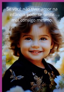 Cover A Falta De Amor Na Infância Pode Levar A Uma Imagem Negativa De Si Mesmo. (eBook, ePUB)