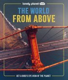 Lonely Planet Kids the World from Above Lonely Planet Kids the World from Above