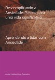 Descomplicando A Ansiedade: Passos Para Uma Vida Significativa (eBook, PDF) Descomplicando A Ansiedade: Passos Para Uma Vida Significativa (eBook, PDF)