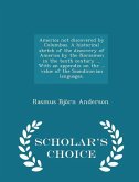 America Not Discovered by Columbus. a Historical Sketch of the Discovery of America by the Norsemen in the Tenth Century ... with an Appendix on the ... Value of the Scandinavian Languages. - Scholar's Choice Edition