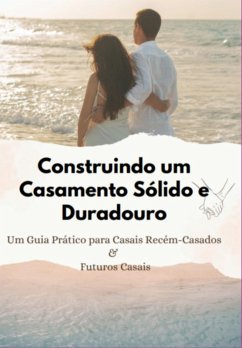 Construindo Um Casamento Sólido E Duradouro (eBook, ePUB) - Cunha, Ana