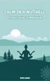 Calm in a Nutshell A Short Guide to Meditation (eBook, ePUB) Calm in a Nutshell A Short Guide to Meditation (eBook, ePUB)