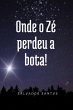 Onde O Zé Perdeu A Bota! (eBook, PDF) - Bild 1