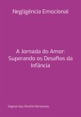 A Jornada Do Amor: Superando Os Desafios Da Infância (eBook, ePUB)