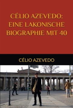 Célio Azevedo: Eine Lakonische Biographie Mit 40 (eBook, ePUB) - Azevedo, Célio