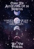 Como Ter Autoestima Em 30 Minutos (eBook, ePUB)