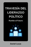 Travesía Del Liderazgo Político (eBook, ePUB)