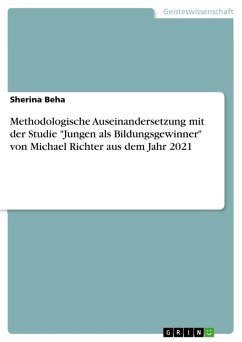 Methodologische Auseinandersetzung mit der Studie "Jungen als Bildungsgewinner" von Michael Richter aus dem Jahr 2021 (eBook, PDF) Methodologische Auseinandersetzung mit der Studie "Jungen als Bildungsgewinner" von Michael Richter aus dem Jahr 2021 (eBook, PDF)