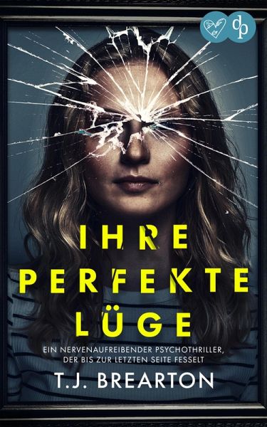 Ihre perfekte Lüge Ein nervenaufreibender Psychothriller (eBook, ePUB) Ihre perfekte Lüge Ein nervenaufreibender Psychothriller (eBook, ePUB)