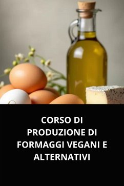 Cover CORSO DI PRODUZIONE DI FORMAGGI VEGANI E ALTERNATIVI (eBook, ePUB)